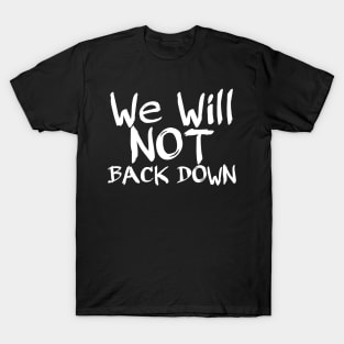 We will not back down T-Shirt